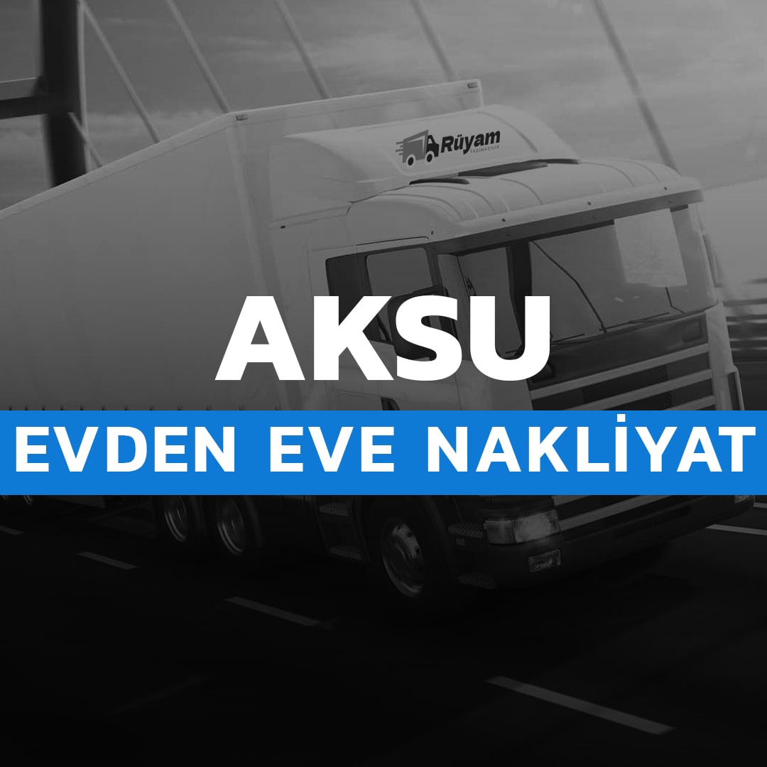Aksu evden eve nakliyat hizmeti
