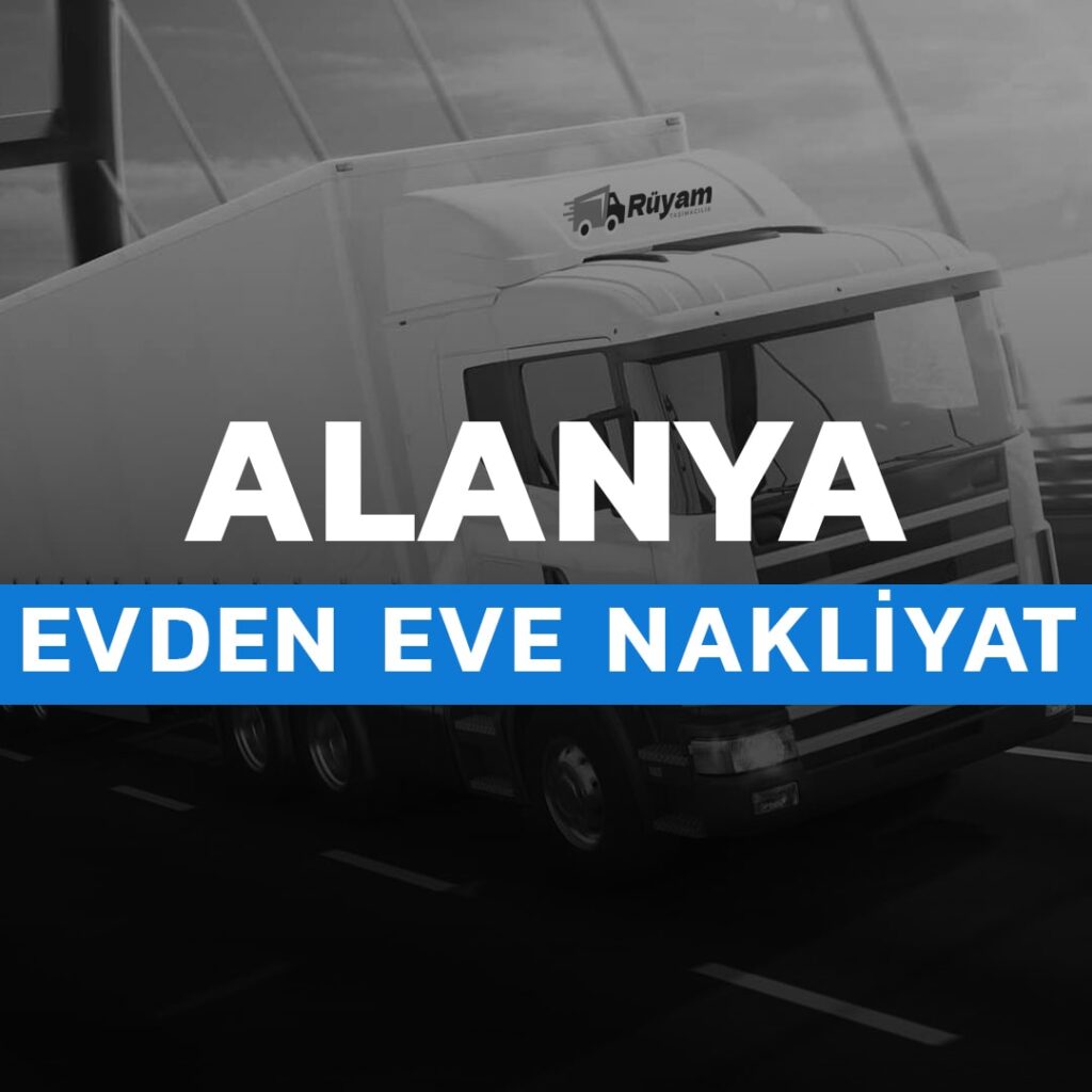 Alanya evden eve nakliyat Rüyam Nakliyat