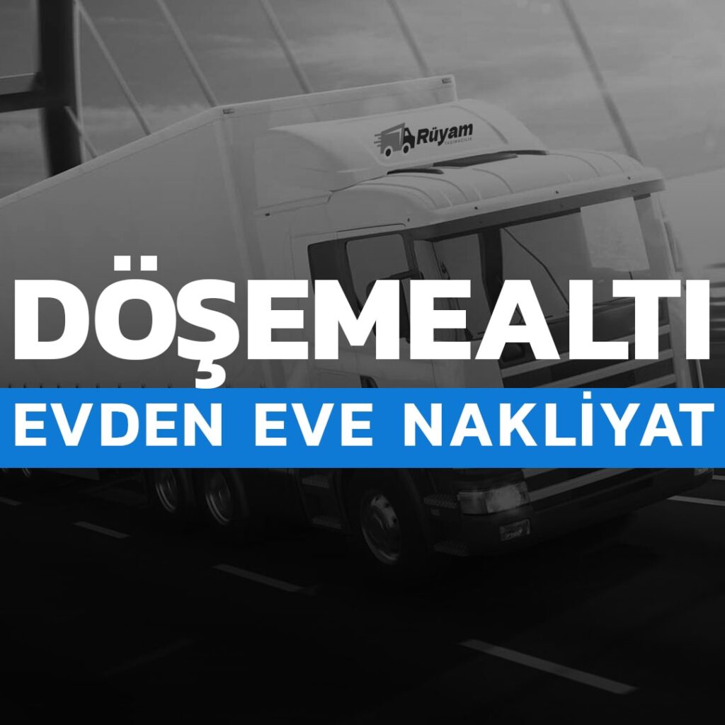 Döşemealtı evden eve nakliyat hizmeti